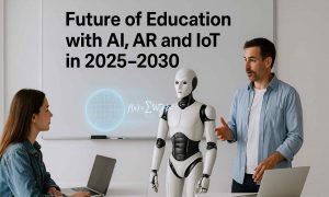 Future of Education with Al, AR and loT in 2025-2030
